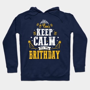 i can't keep calm it's my birthday Hoodie